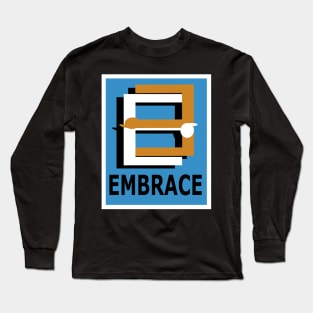 E is for Embrace Me, Hug Me, Cuddle Me. Long Sleeve T-Shirt